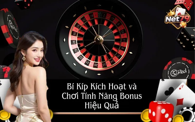 Bí Kíp Kích Hoạt và Chơi Tính Năng Bonus Hiệu Quả