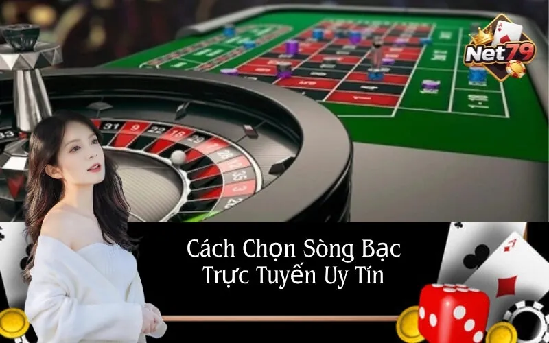 Cách Chọn Sòng Bạc Trực Tuyến Uy Tín