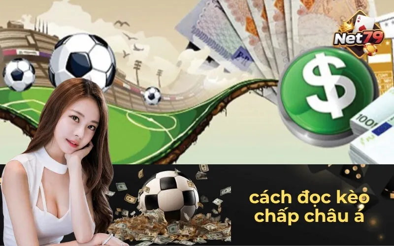 Hướng Dẫn Cách Đọc Kèo Chấp Châu Á