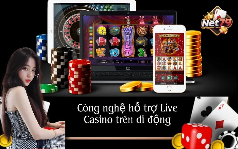 Công nghệ hỗ trợ Live Casino trên di động
