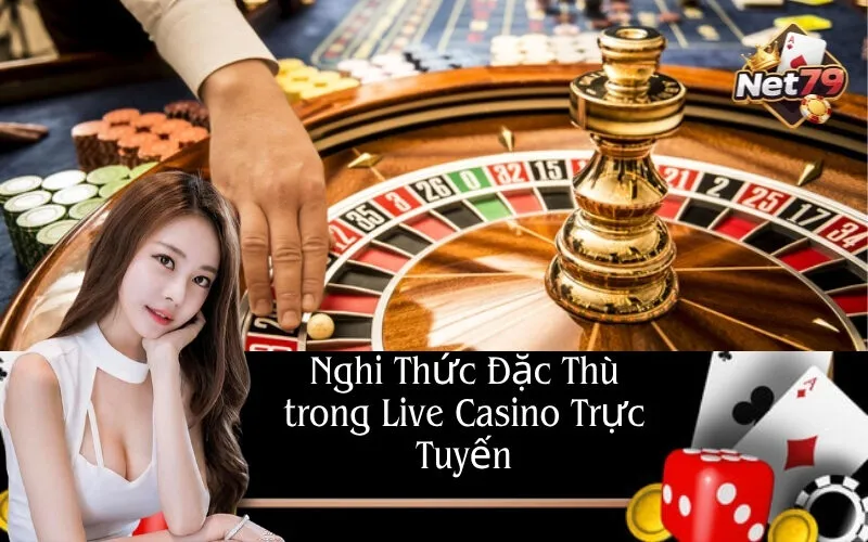 Nghi Thức Đặc Thù trong Live Casino Trực Tuyến