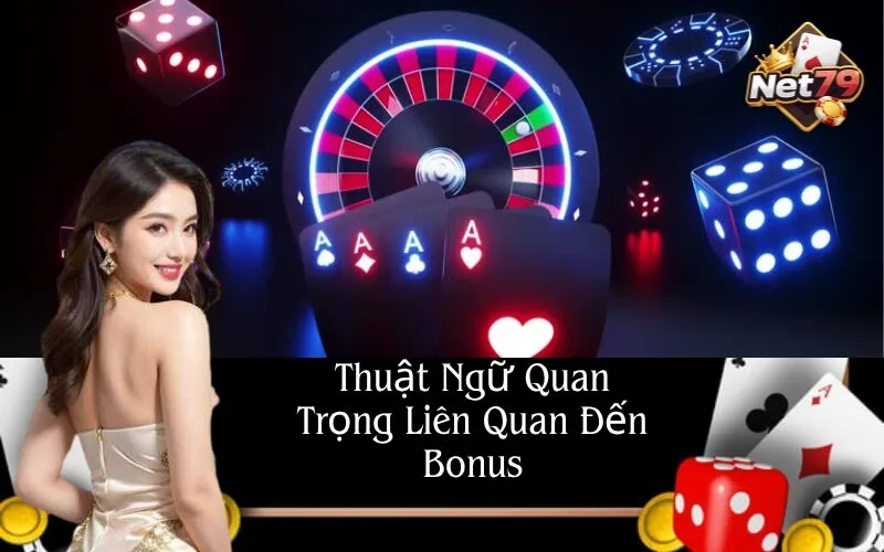 Thuật Ngữ Quan Trọng Liên Quan Đến Bonus