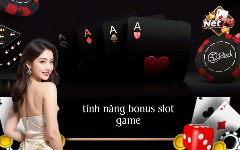 Tính Năng Bonus Slot Game