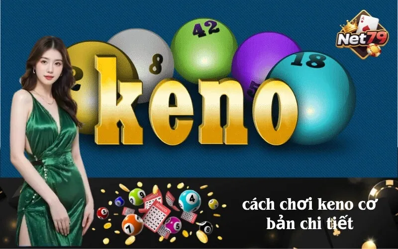 Cách Chơi Keno Cơ Bản Chi Tiết