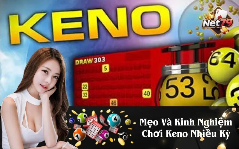 Mẹo Và Kinh Nghiệm Chơi Keno Nhiều Kỳ